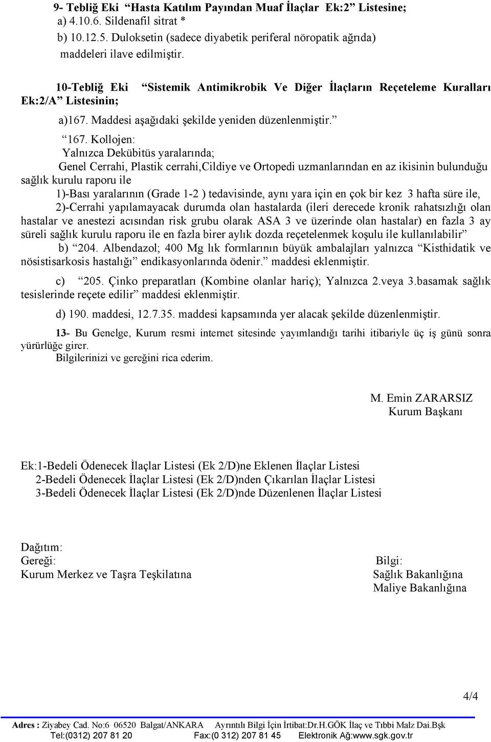 Kollojen: Yalnızca Dekübitüs yaralarında; Genel Cerrahi, Plastik cerrahi,cildiye ve Ortopedi uzmanlarından en az ikisinin bulunduğu sağlık kurulu raporu ile 1)-Bası yaralarının (Grade 1-2 )