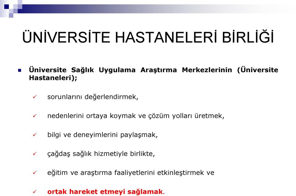 çözüm yolları üretmek, bilgi ve deneyimlerini paylaşmak, çağdaş sağlık hizmetiyle