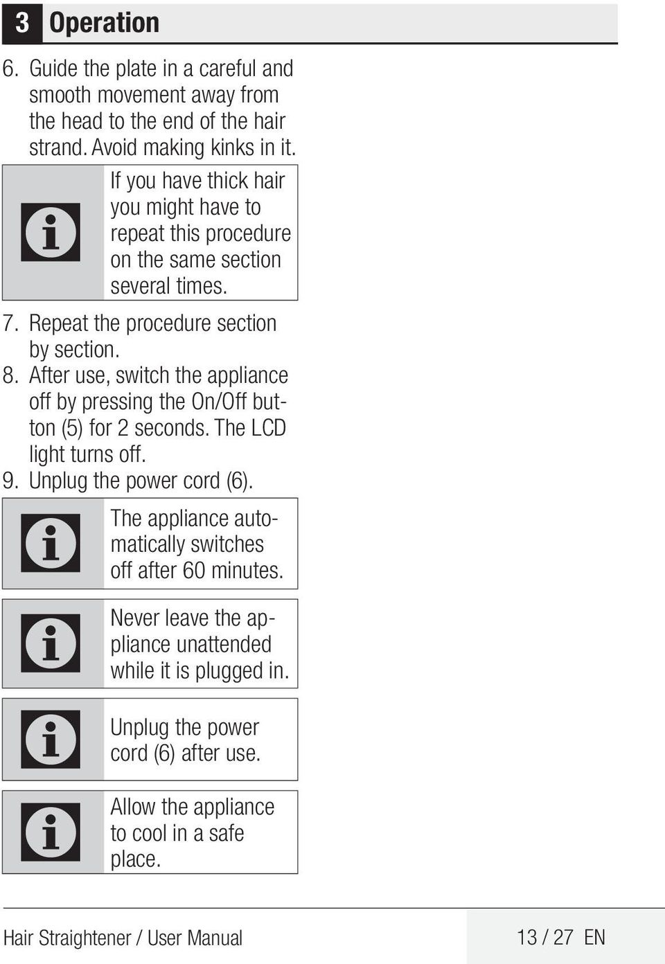 After use, switch the appliance off by pressing the On/Off button (5) for 2 seconds. The LCD light turns off. 9. Unplug the power cord (6).