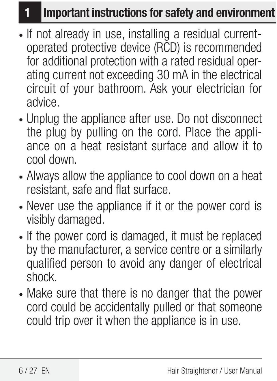 Place the appliance on a heat resistant surface and allow it to cool down. Always allow the appliance to cool down on a heat resistant, safe and flat surface.