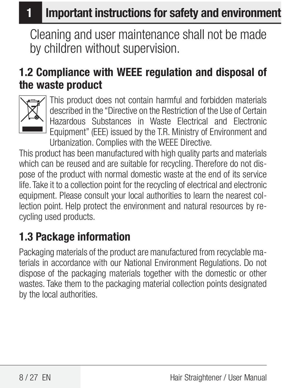 Hazardous Substances in Waste Electrical and Electronic Equipment (EEE) issued by the T.R. Ministry of Environment and Urbanization. Complies with the WEEE Directive.