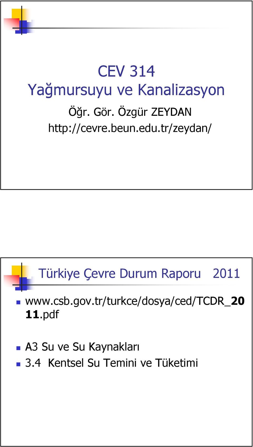 tr/zeydan/ Türkiye Çevre Durum Raporu 2011 www.csb.gov.