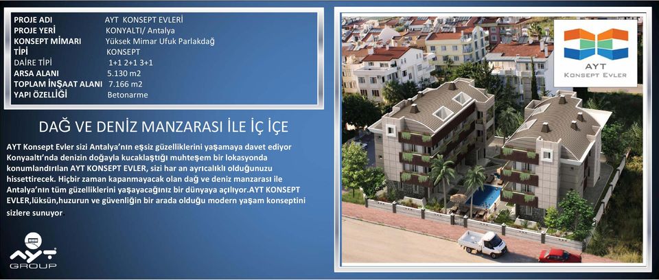 166 m2 YAPI ÖZELLİĞİ Betonarme DAĞ VE DENİZ MANZARASI İLE İÇ İÇE AYT Konsept Evler sizi Antalya nın eşsiz güzelliklerini yaşamaya davet ediyor Konyaaltı nda denizin doğayla