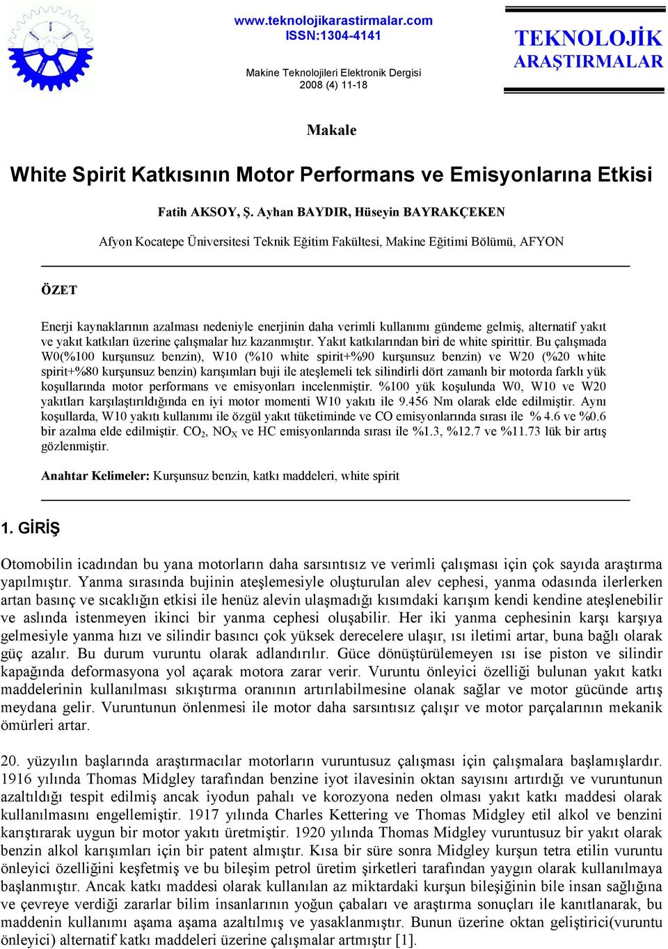 gündeme gelmiş, alternatif yakıt ve yakıt katkıları üzerine çalışmalar hız kazanmıştır. Yakıt katkılarından biri de white spirittir.