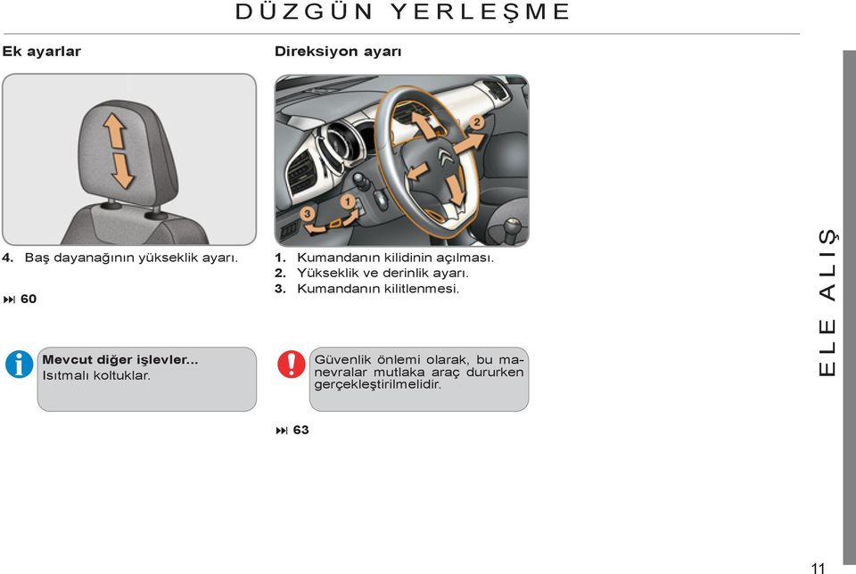 Kumandanın kilidinin açılması. 2. Yükseklik ve derinlik ayarı.