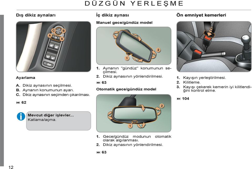 Dikiz aynasının yönlendirilmesi. 6 Otomatik gece/gündüz model 1. Kayışın yerleştirilmesi. 2. Kilitleme.