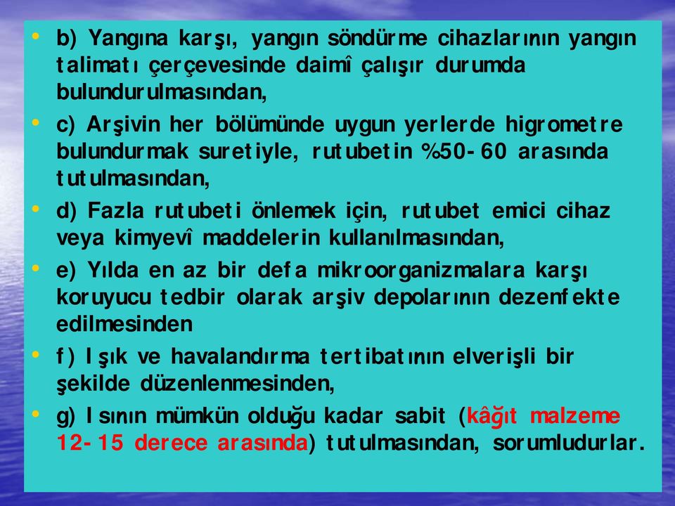 maddelerin kullanılmasından, e) Yılda en az bir defa mikroorganizmalara karşı koruyucu tedbir olarak arşiv depolarının dezenfekte edilmesinden f) Işık ve