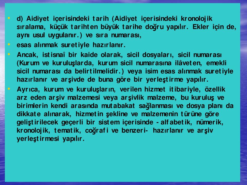 Ancak, istisnaî bir kaide olarak, sicil dosyaları, sicil numarası (Kurum ve kuruluşlarda, kurum sicil numarasına ilâveten, emekli sicil numarası da belirtilmelidir.