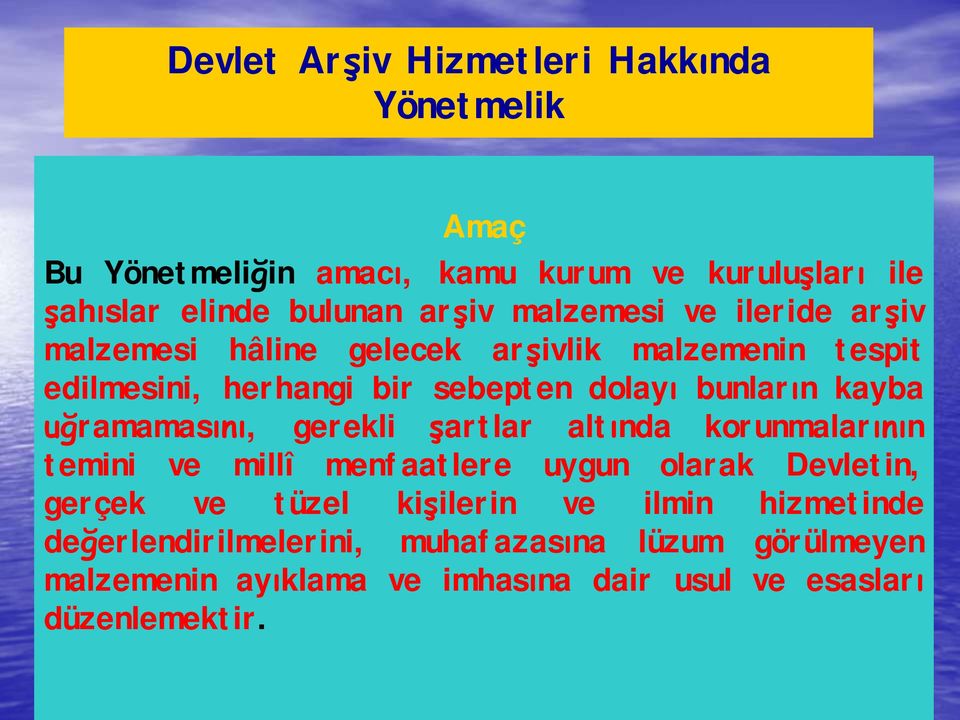 uğramamasını, gerekli şartlar altında korunmalarının temini ve millî menfaatlere uygun olarak Devletin, gerçek ve tüzel kişilerin ve