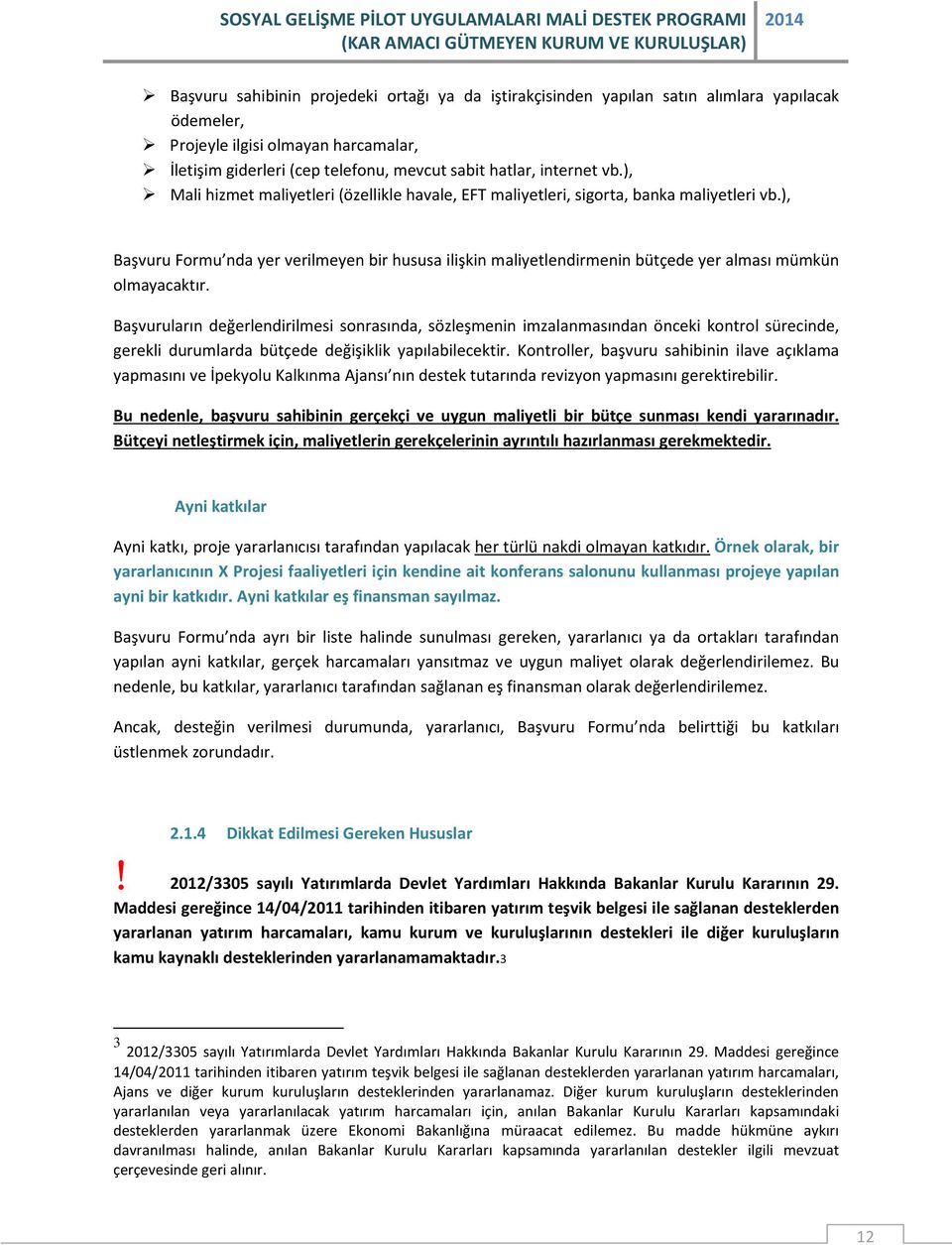 ), Başvuru Formu nda yer verilmeyen bir hususa ilişkin maliyetlendirmenin bütçede yer alması mümkün olmayacaktır.