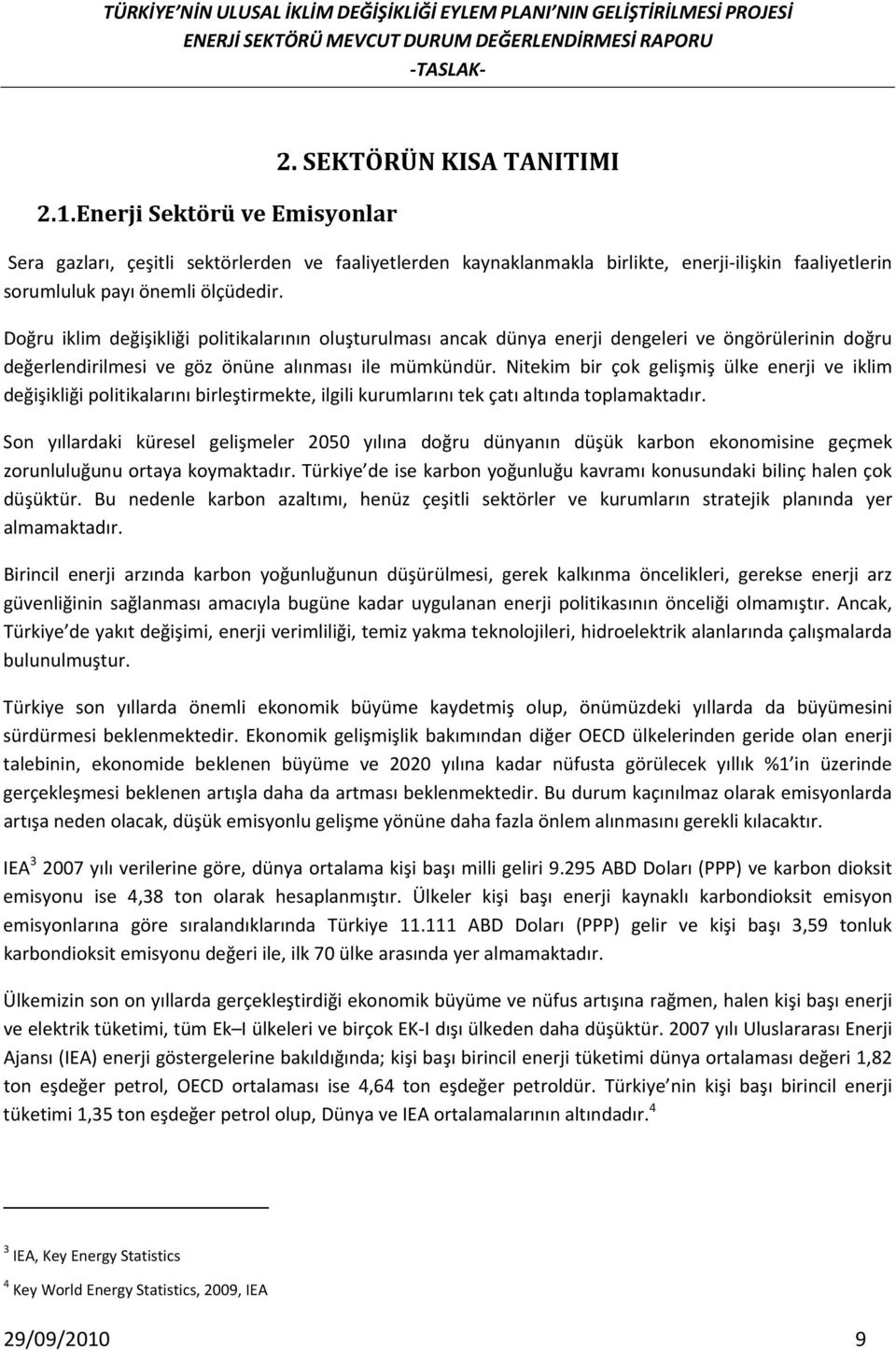 Nitekim bir çok gelişmiş ülke enerji ve iklim değişikliği politikalarını birleştirmekte, ilgili kurumlarını tek çatı altında toplamaktadır.