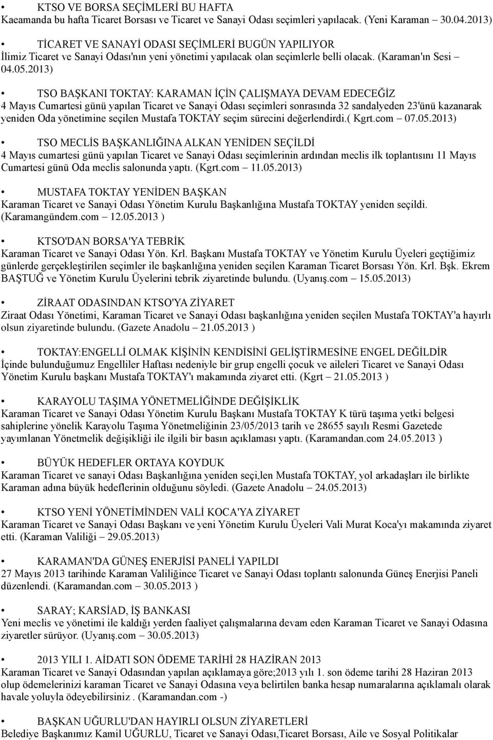 2013) TSO BAŞKANI TOKTAY: KARAMAN İÇİN ÇALIŞMAYA DEVAM EDECEĞİZ 4 Mayıs Cumartesi günü yapılan Ticaret ve Sanayi Odası seçimleri sonrasında 32 sandalyeden 23'ünü kazanarak yeniden Oda yönetimine