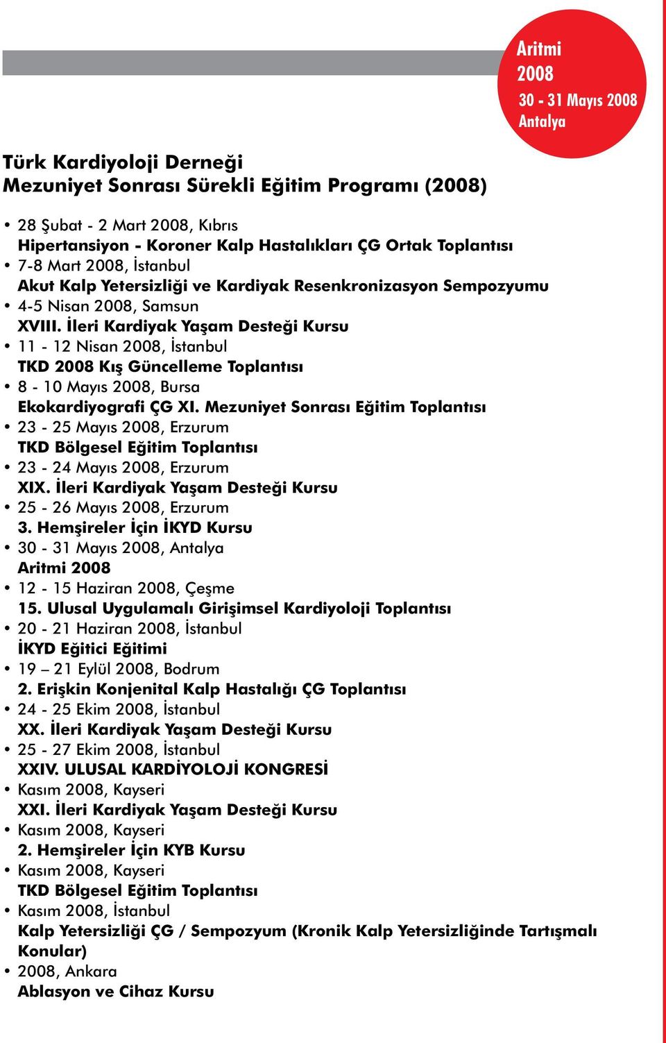 İleri Kardiyak Yaşam Desteği Kursu 11-12 Nisan, İstanbul TKD Kış Güncelleme Toplantısı 8-10 Mayıs, Bursa Ekokardiyografi ÇG XI.