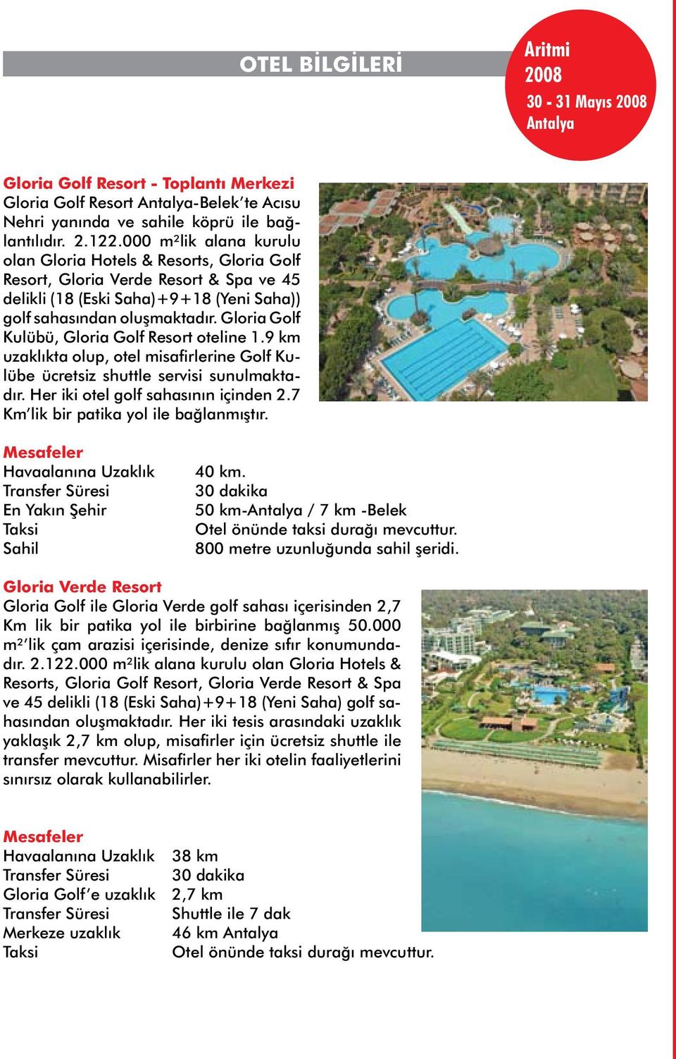 Gloria Golf Kulübü, Gloria Golf Resort oteline 1.9 km uzaklıkta olup, otel misafirlerine Golf Kulübe ücretsiz shuttle servisi sunulmaktadır. Her iki otel golf sahasının içinden 2.