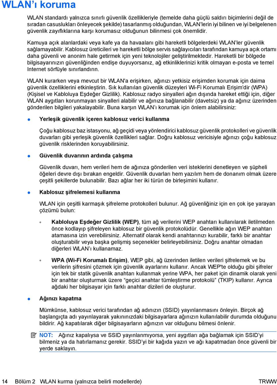 Kamuya açık alanlardaki veya kafe ya da havaalanı gibi hareketli bölgelerdeki WLAN ler güvenlik sağlamayabilir.