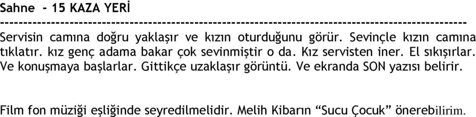 Kız servisten iner. El sıkışırlar. Ve konuşmaya başlarlar. Gittikçe uzaklaşır görüntü.