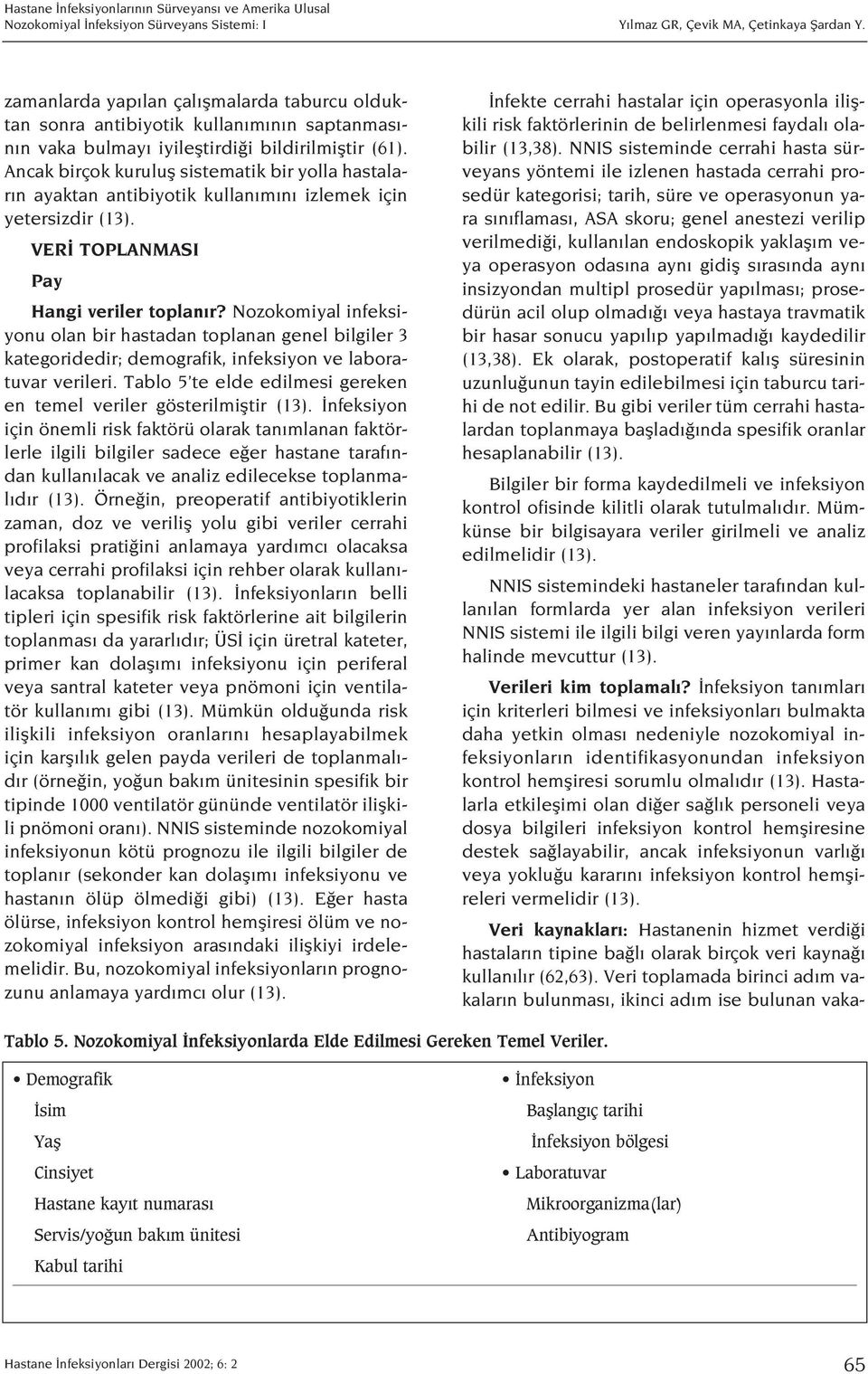 Ancak birçok kurulufl sistematik bir yolla hastalar n ayaktan antibiyotik kullan m n izlemek için yetersizdir VER TOPLANMASI Pay Hangi veriler toplan r?