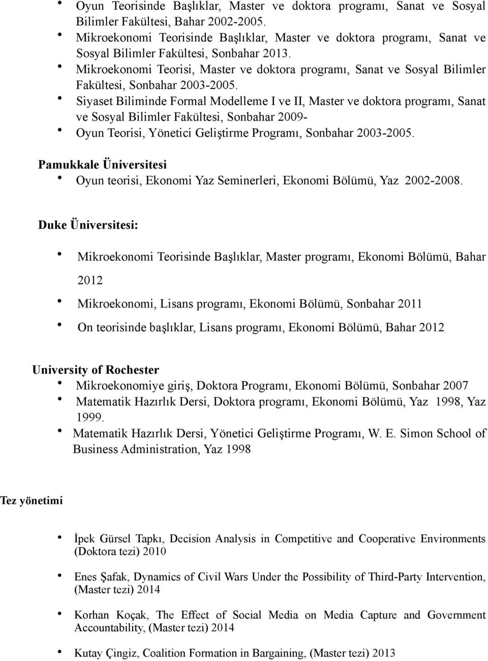 Mikroekonomi Teorisi, Master ve doktora programı, Sanat ve Sosyal Bilimler Fakültesi, Sonbahar 2003-2005.