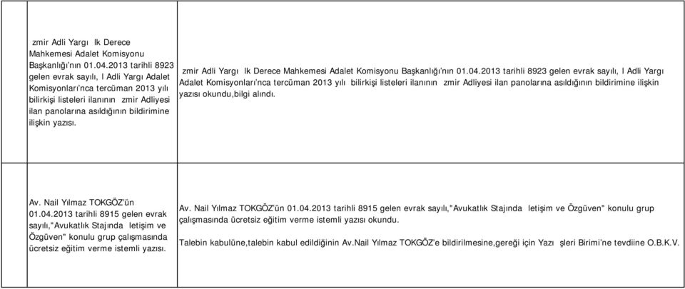 2013 tarihli 8923 gelen evrak sayılı,il Adli Yargı Adalet Komisyonları'nca tercüman 2013 yılı bilirkişi listeleri ilanının İzmir Adliyesi ilan panolarına asıldığının bildirimine ilişkin yazısı