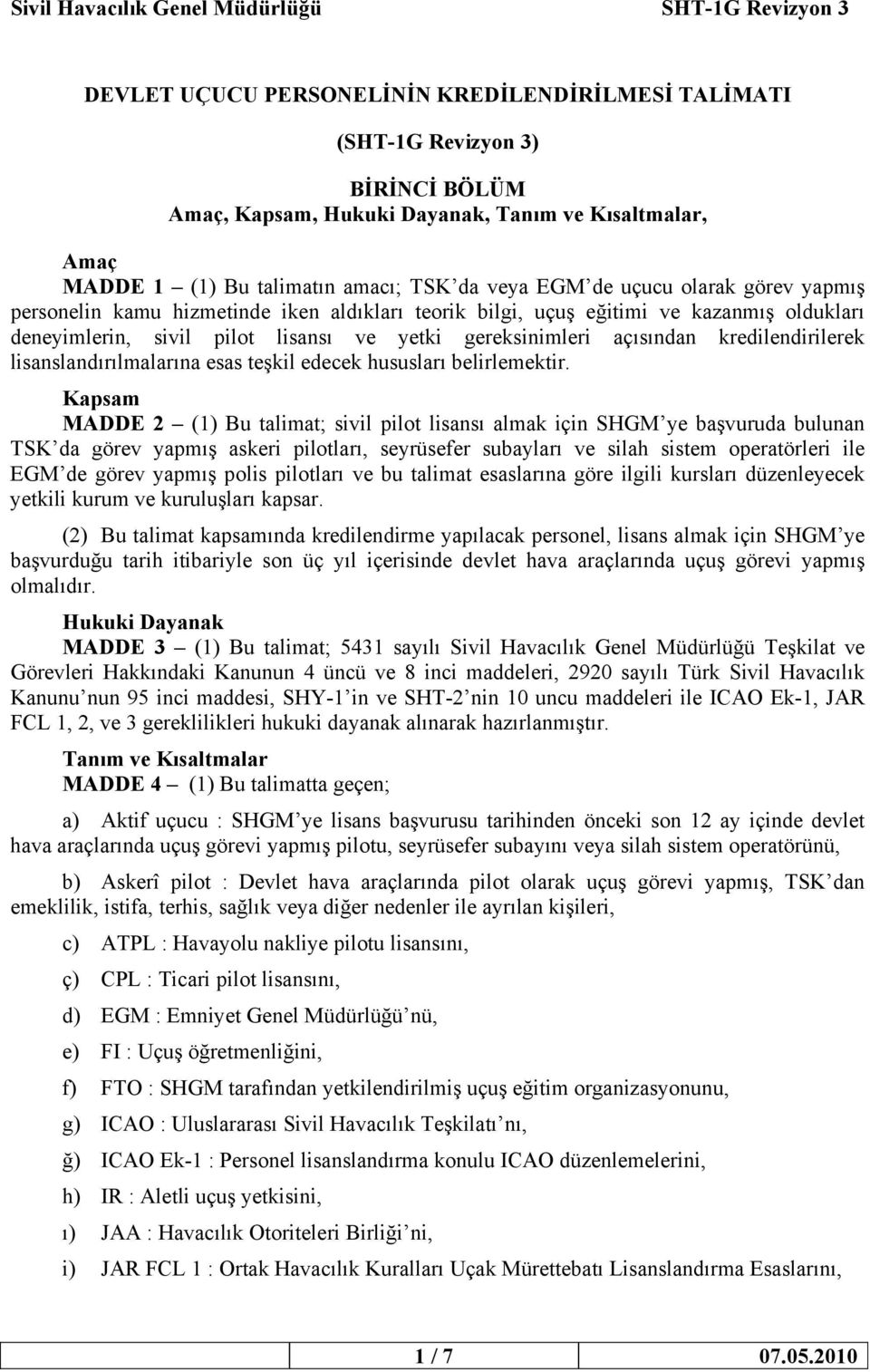 kredilendirilerek lisanslandırılmalarına esas teşkil edecek hususları belirlemektir.