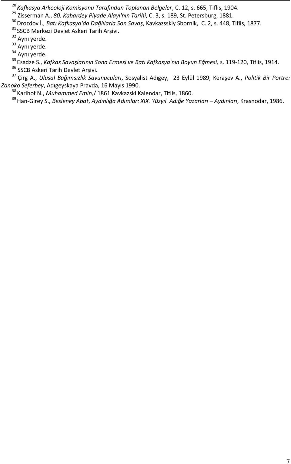 , Kafkas Savaşlarının Sona Ermesi ve Batı Kafkasya'nın Boyun Eğmesi, s. 119-120, Tiflis, 1914. 36 SSCB Askeri Tarih Devlet Arşivi. 37 Çirg A.