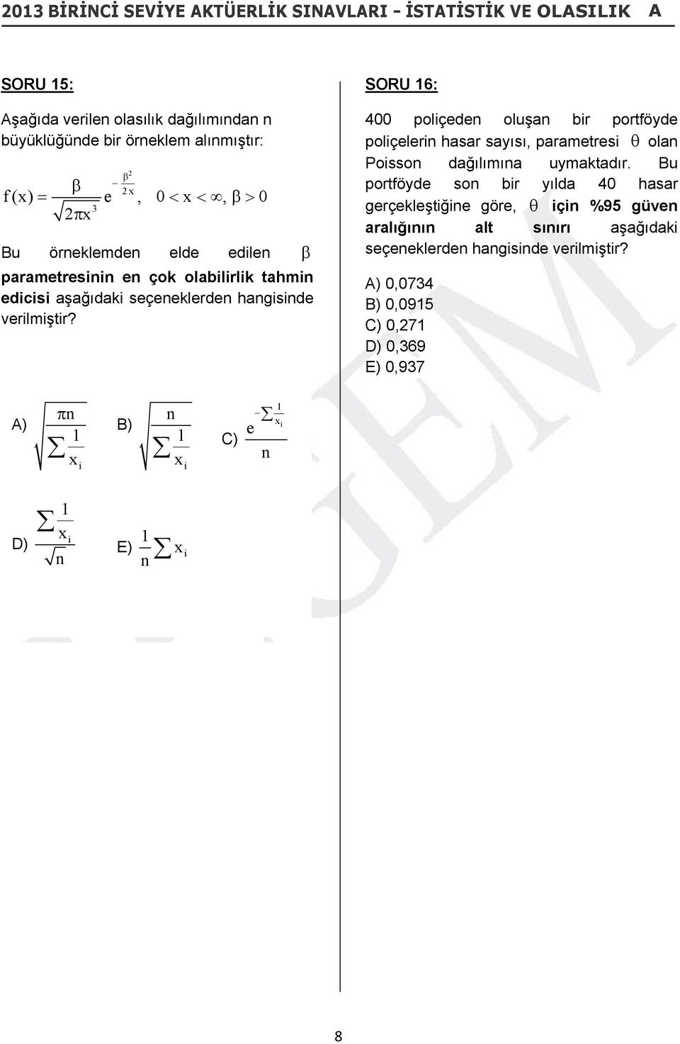 hasar sayısı, parametresi olan Poisson dağılımına uymaktadır.