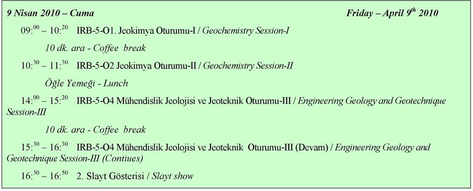 ve Jeoteknik Oturumu-III / Engineering Geology and Geotechnique Session-III 10 dk.