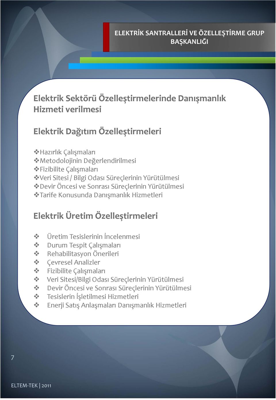 Danışmanlık Hizmetleri Elektrik Üretim Özelleştirmeleri Üretim Tesislerinin İncelenmesi Durum Tespit Çalışmaları Rehabilitasyon Önerileri Çevresel Analizler Fizibilite