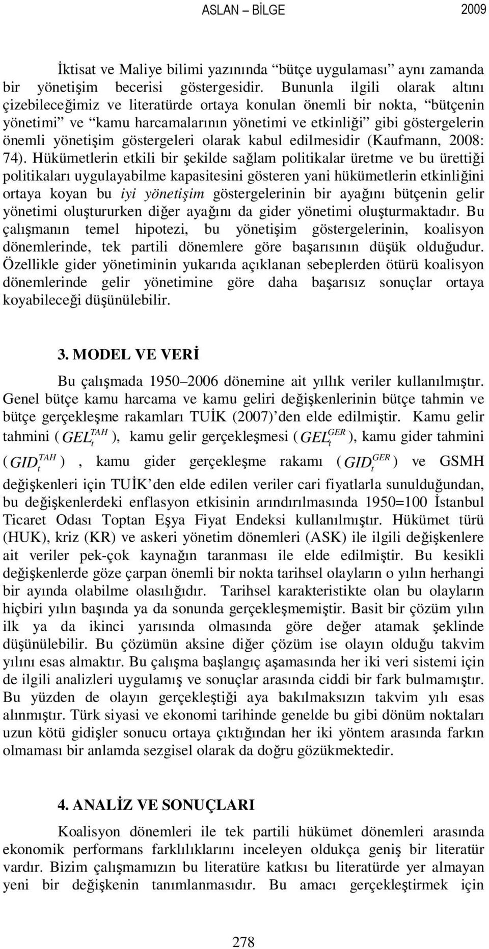 kabul edilmesidir (Kaufmann, 2008: 74).