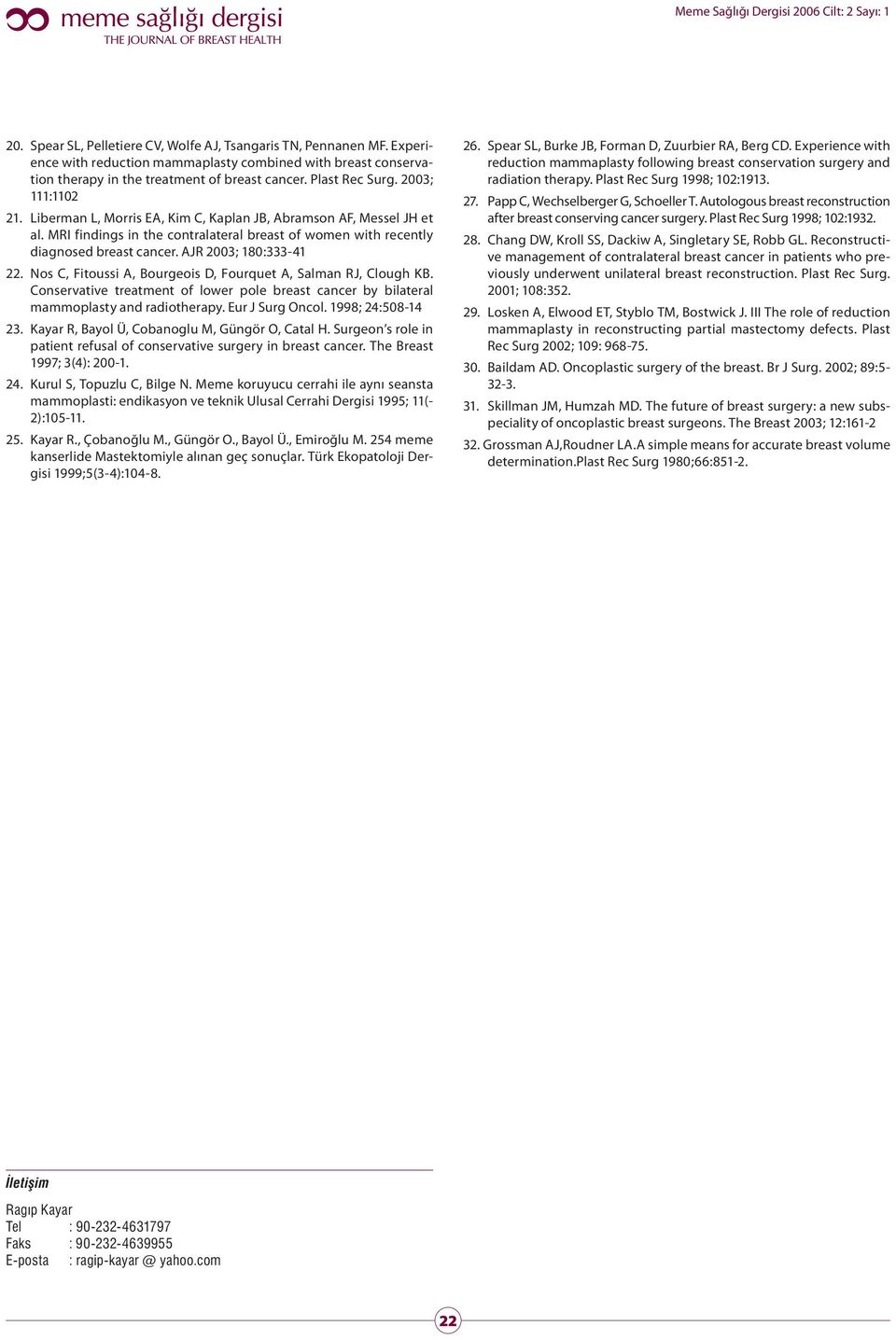 AJR 2003; 180:333-41 22. Nos C, Fitoussi A, Bourgeois D, Fourquet A, Salman RJ, Clough KB. Conservative treatment of lower pole breast cancer by bilateral mammoplasty and radiotherapy.