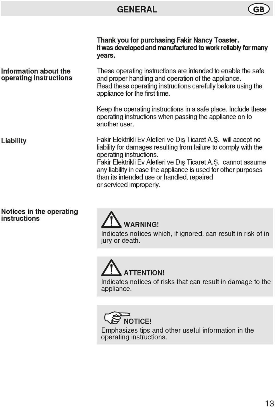 Read these operating instructions carefully before using the appliance for the first time. Keep the operating instructions in a safe place.