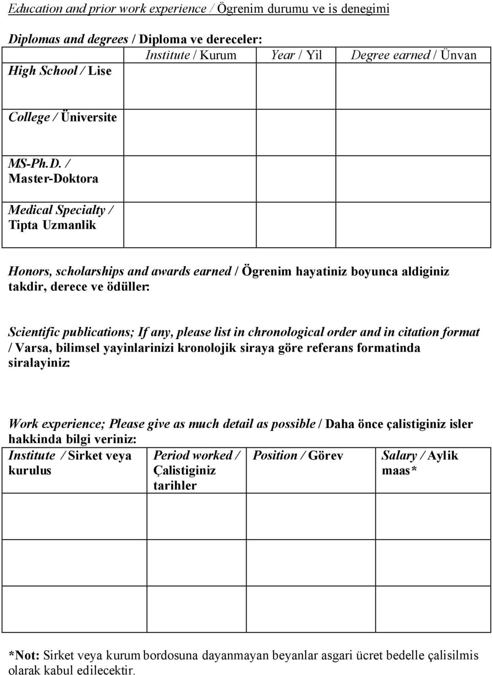 / Master-Doktora Medical Specialty / Tipta Uzmanlik Honors, scholarships and awards earned / Ögrenim hayatiniz boyunca aldiginiz takdir, derece ve ödüller: Scientific publications; If any, please