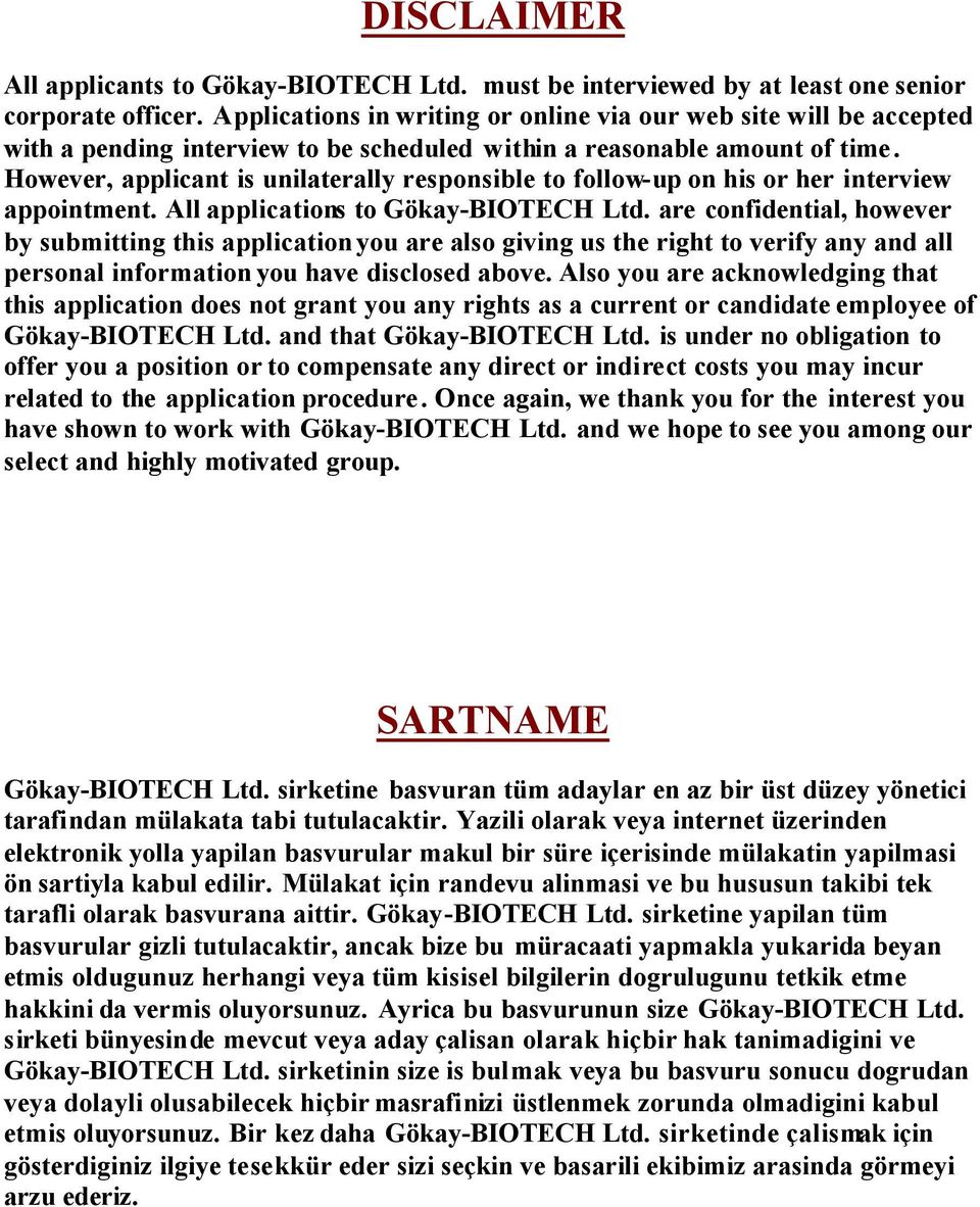 However, applicant is unilaterally responsible to follow-up on his or her interview appointment. All applications to Gökay-BIOTECH Ltd.