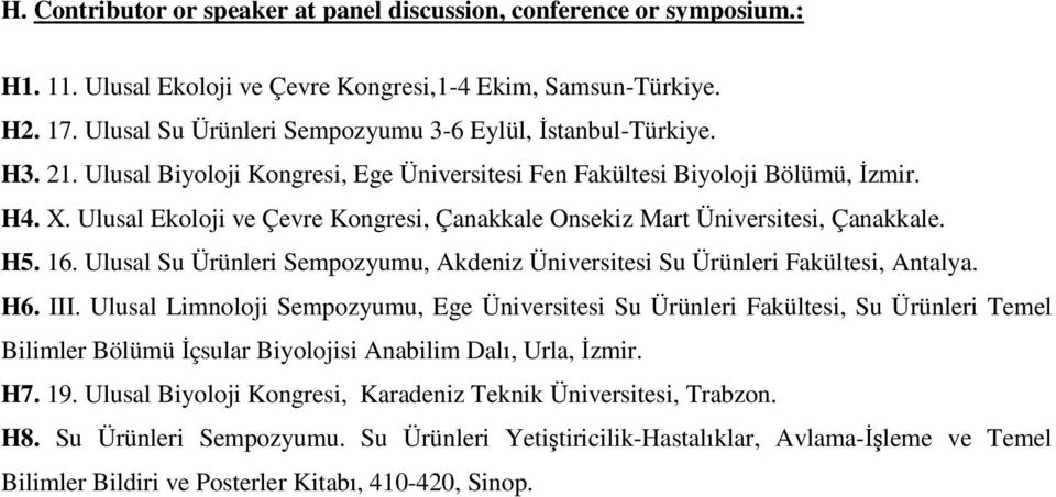 Ulusal Ekoloji ve Çevre Kongresi, Çanakkale Onsekiz Mart Üniversitesi, Çanakkale. H5. 16. Ulusal Su Ürünleri Sempozyumu, Akdeniz Üniversitesi Su Ürünleri Fakültesi, Antalya. H6. III.