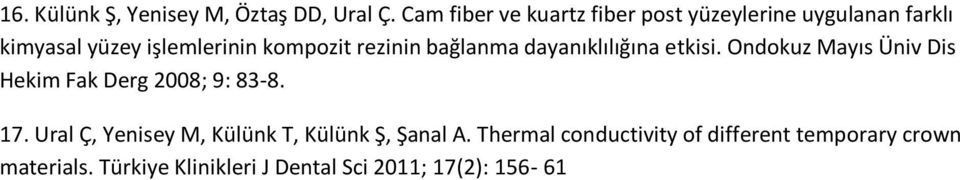 rezinin bağlanma dayanıklılığına etkisi. Ondokuz Mayıs Üniv Dis Hekim Fak Derg 2008; 9: 83-8. 17.