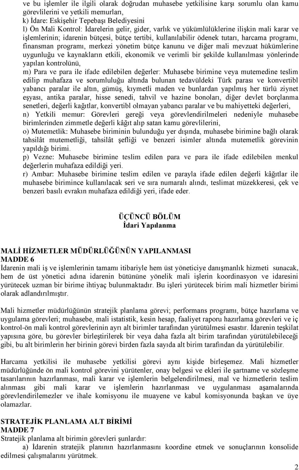 kanunu ve diğer mali mevzuat hükümlerine uygunluğu ve kaynakların etkili, ekonomik ve verimli bir şekilde kullanılması yönlerinde yapılan kontrolünü, m) Para ve para ile ifade edilebilen değerler: