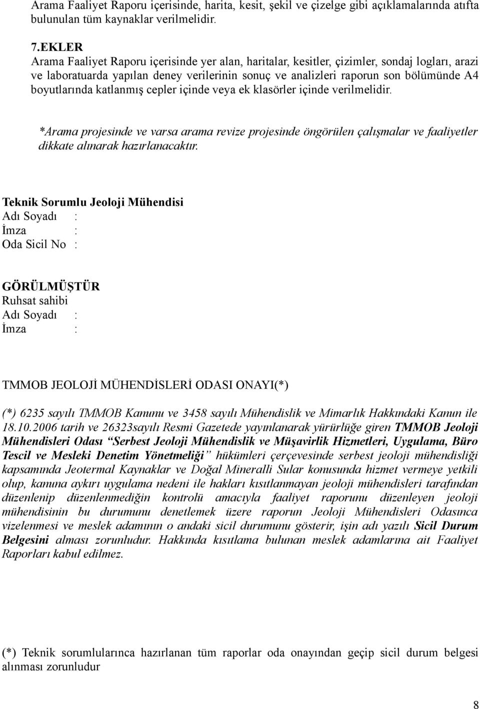 boyutlarında katlanmış cepler içinde veya ek klasörler içinde verilmelidir. *Arama projesinde ve varsa arama revize projesinde öngörülen çalışmalar ve faaliyetler dikkate alınarak hazırlanacaktır.