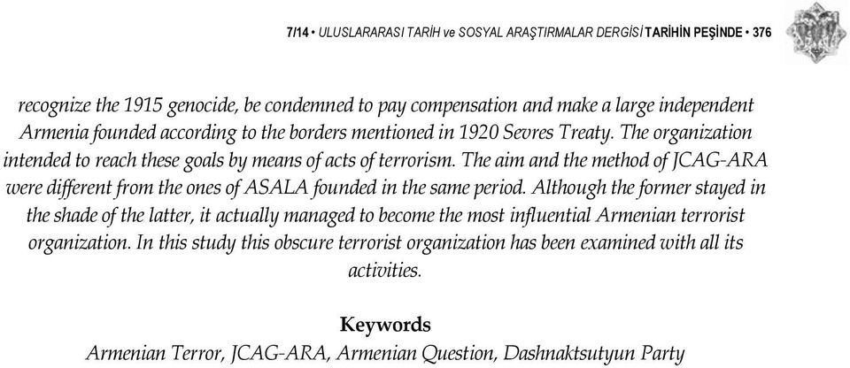 The aim and the method of JCAG ARA were different from the ones of ASALA founded in the same period.