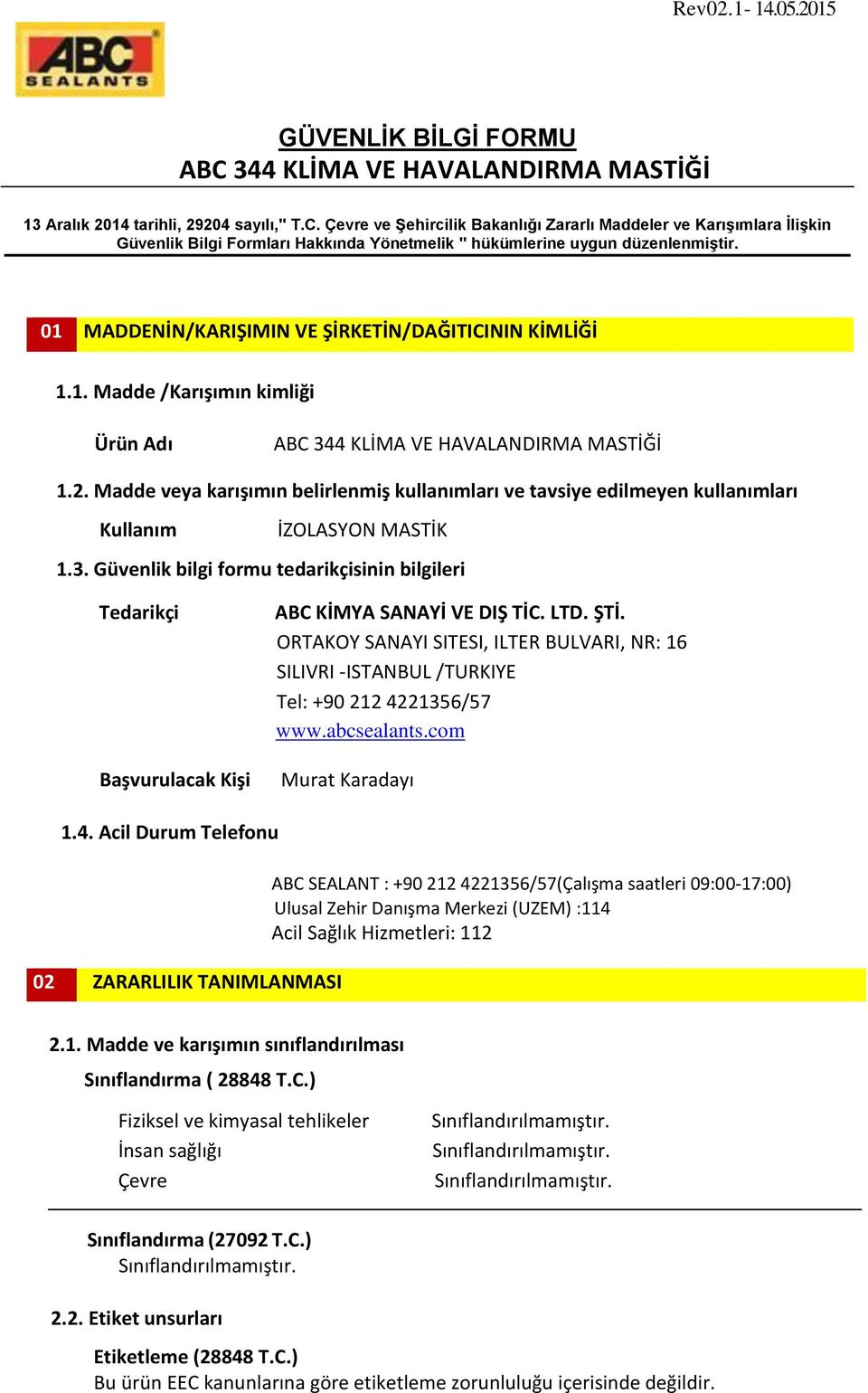 Güvenlik bilgi formu tedarikçisinin bilgileri Tedarikçi Başvurulacak Kişi ABC KİMYA SANAYİ VE DIŞ TİC. LTD. ŞTİ.