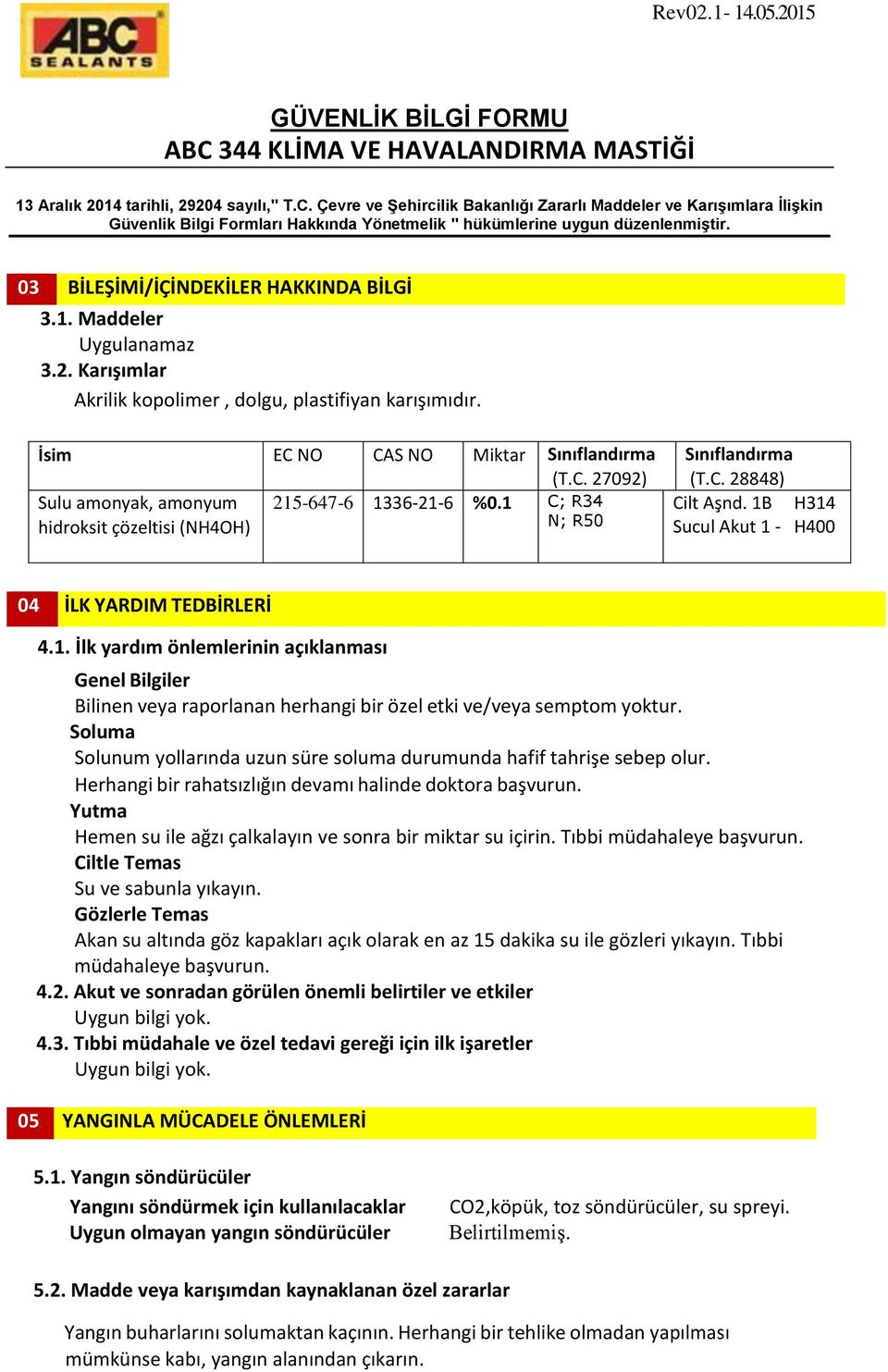 Soluma Solunum yollarında uzun süre soluma durumunda hafif tahrişe sebep olur. Herhangi bir rahatsızlığın devamı halinde doktora başvurun.