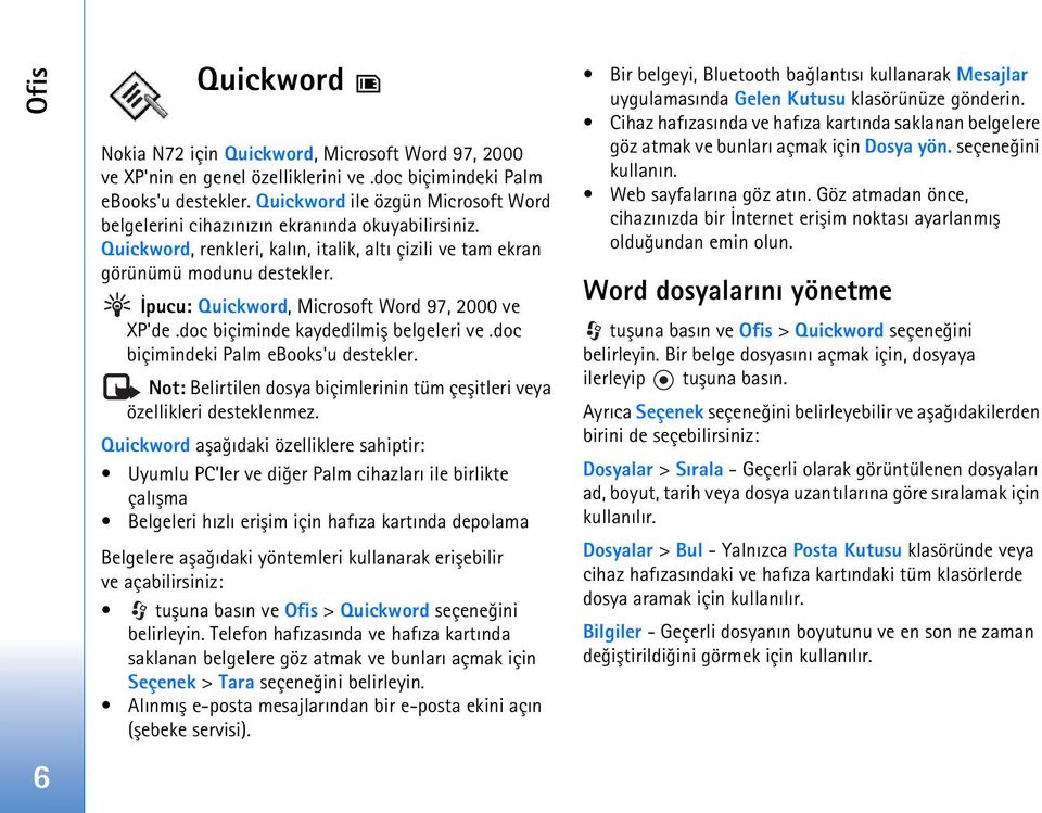 Ýpucu: Quickword, Microsoft Word 97, 2000 ve XP'de.doc biçiminde kaydedilmiþ belgeleri ve.doc biçimindeki Palm ebooks'u destekler.