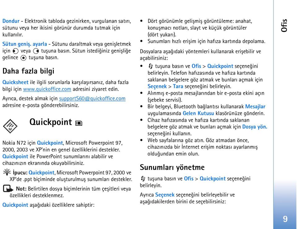 Daha fazla bilgi Quicksheet ile ilgili sorunlarla karþýlaþýrsanýz, daha fazla bilgi için www.quickoffice.com adresini ziyaret edin. Ayrýca, destek almak için supports60@quickoffice.