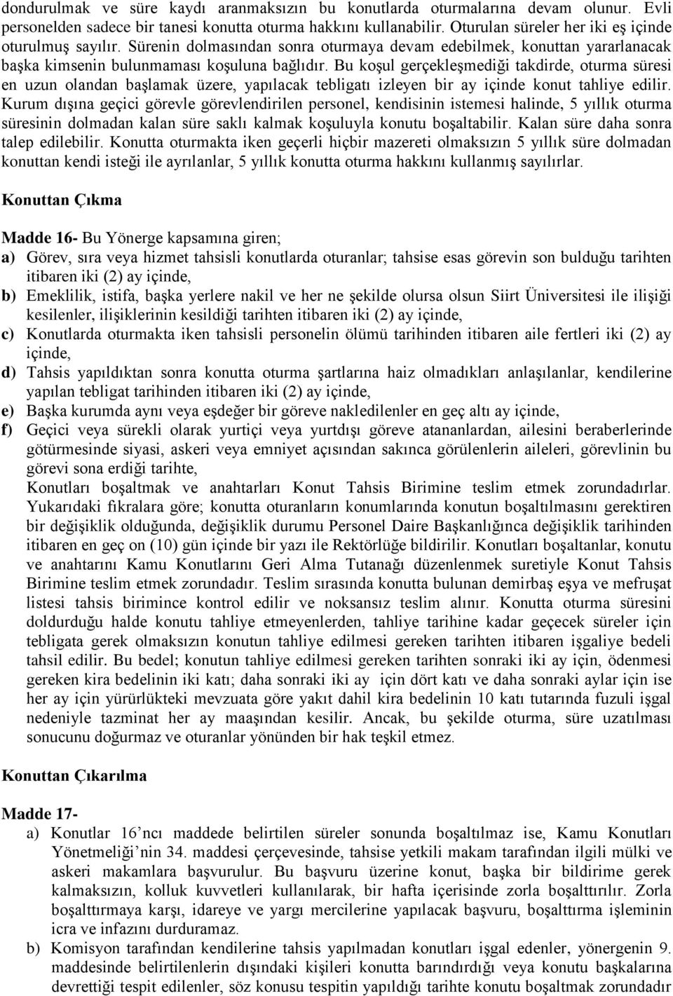 Bu koşul gerçekleşmediği takdirde, oturma süresi en uzun olandan başlamak üzere, yapılacak tebligatı izleyen bir ay içinde konut tahliye edilir.