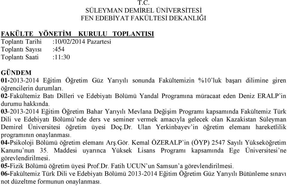 03-2013-2014 Eğitim Öğretim Bahar Yarıyılı Mevlana Değişim Programı kapsamında Fakültemiz Türk Dili ve Edebiyatı Bölümü nde ders ve seminer vermek amacıyla gelecek olan Kazakistan Süleyman Demirel