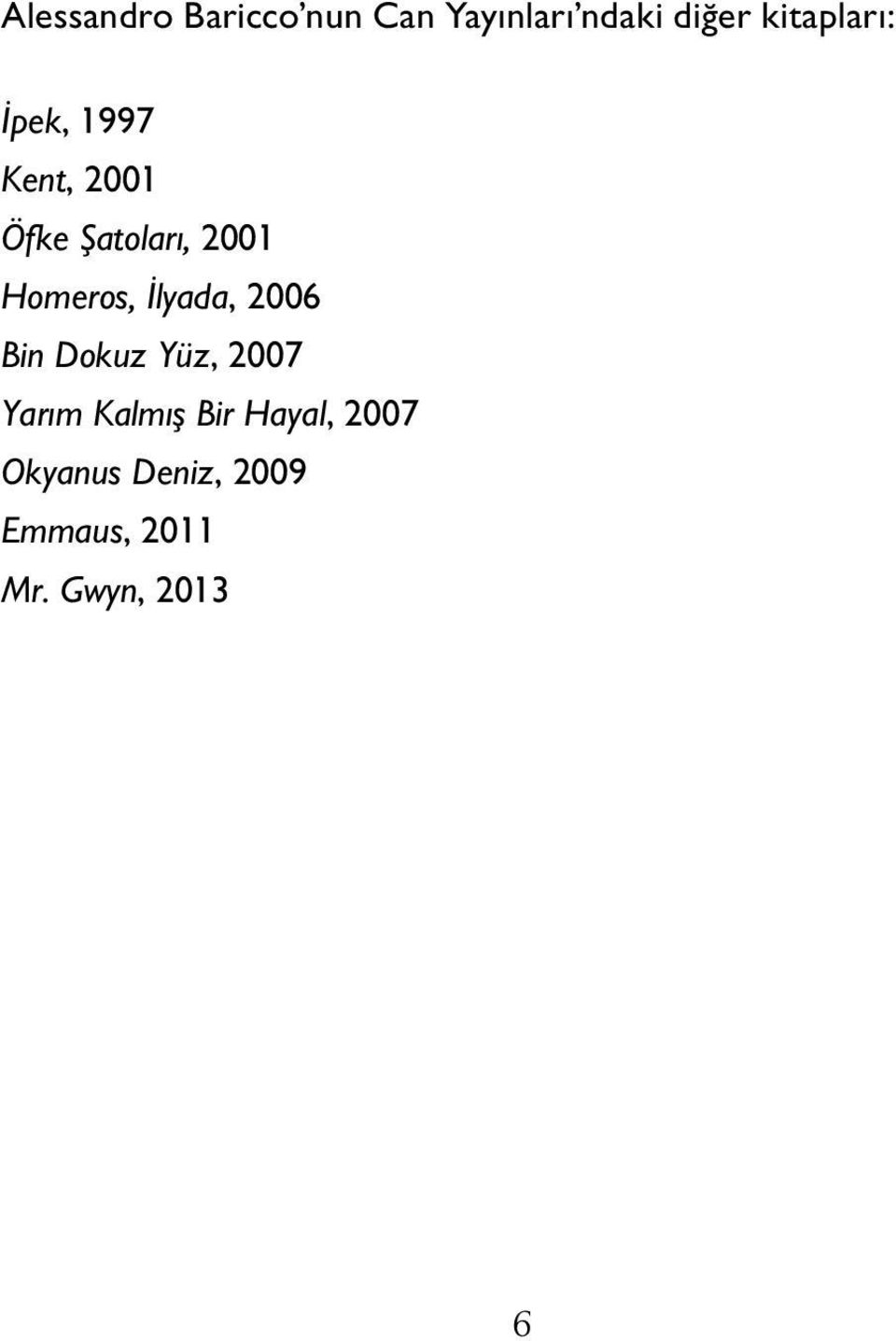 Homeros, İlyada, 2006 Bin Dokuz Yüz, 2007 Yarım Kalmış