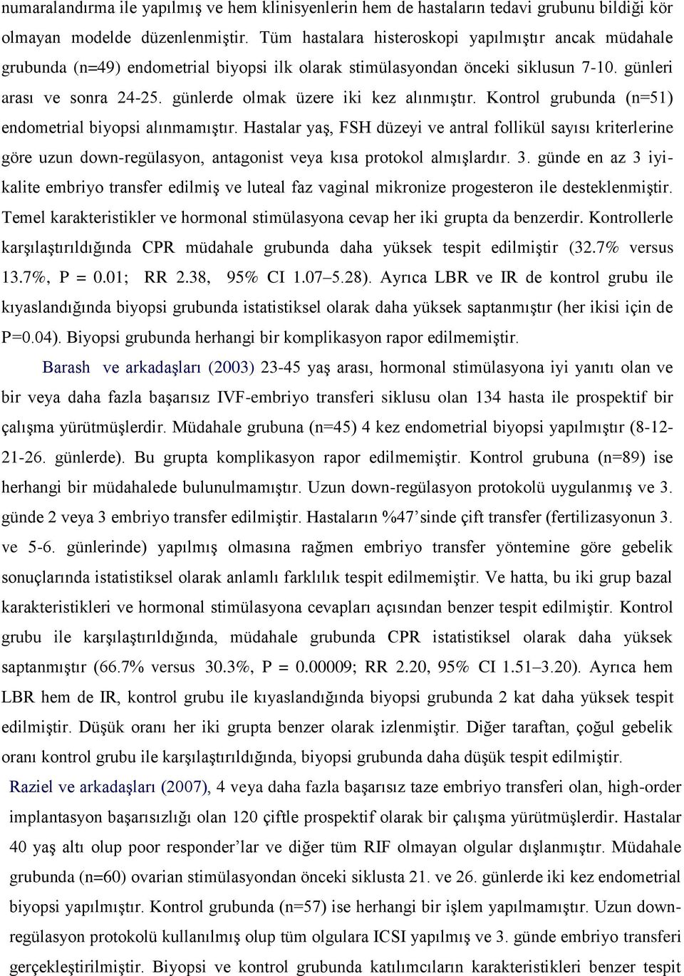 günlerde olmak üzere iki kez alınmıştır. Kontrol grubunda (n=51) endometrial biyopsi alınmamıştır.