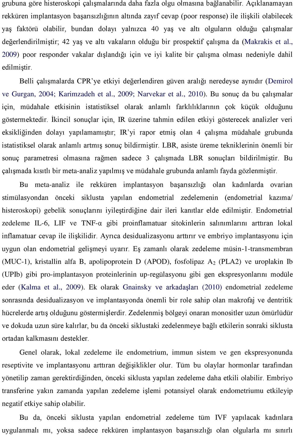 çalışmalar değerlendirilmiştir; 42 yaş ve altı vakaların olduğu bir prospektif çalışma da (Makrakis et al.