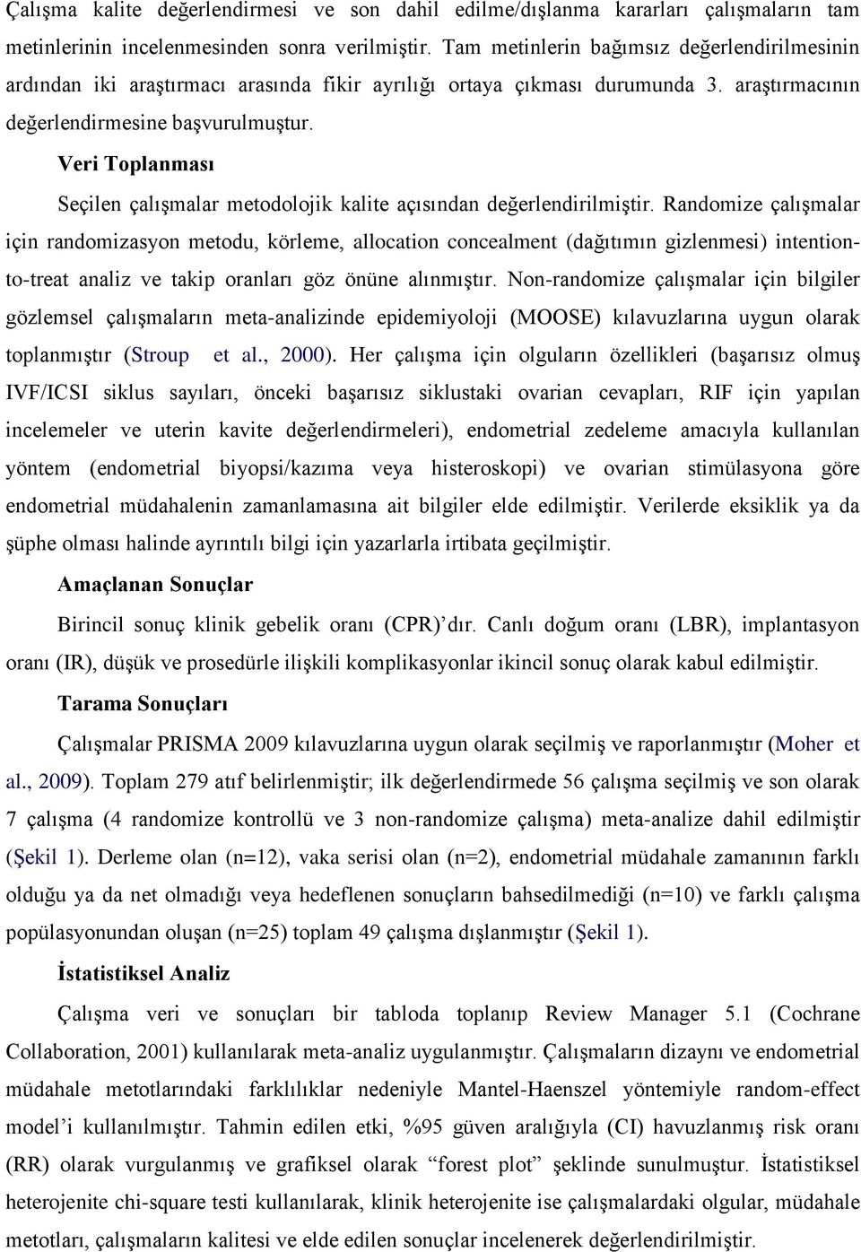 Veri Toplanması Seçilen çalışmalar metodolojik kalite açısından değerlendirilmiştir.