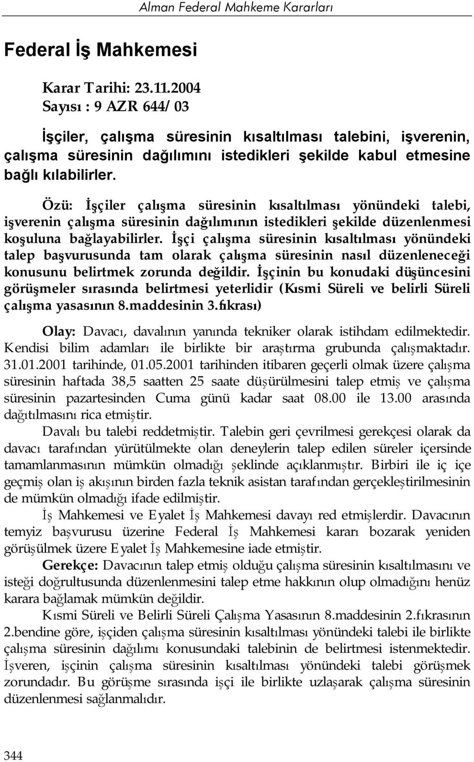 Özü: İşçiler çalışma süresinin kısaltılması yönündeki talebi, işverenin çalışma süresinin dağılımının istedikleri şekilde düzenlenmesi koşuluna bağlayabilirler.