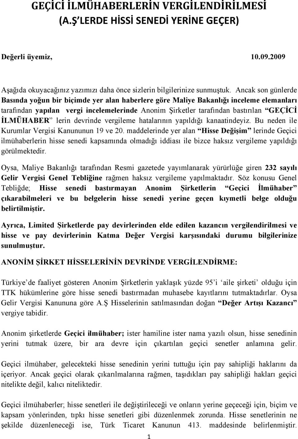 İLMÜHABER lerin devrinde vergileme hatalarının yapıldığı kanaatindeyiz. Bu neden ile Kurumlar Vergisi Kanununun 19 ve 20.